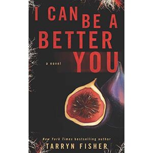 Fisher, Tarryn I Can Be A Better You: A shocking psychological thriller Fisher, Tarryn I Can Be A Better You: A shocking psychological thriller