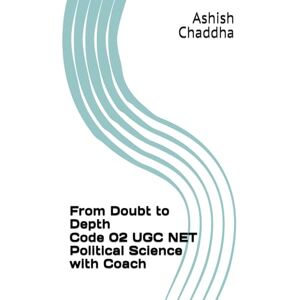 Chaddha, Ashish From Doubt to Depth Code 02 UGC NET Political Science with Coach (UGC NET EXAM Annotated Journeys) Chaddha, Ashish From Doubt to Depth Code 02 UGC NET Political Science with Coach (UGC NET EXAM Annotated Journeys)