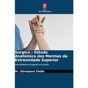 Chelle, Dr Chiranjeevi Surgico Estudo Anatómico dos Marmas da Extremidade Superior: com Referência Especial a Kunthita Chelle, Dr Chiranjeevi Surgico Estudo Anatómico dos Marmas da Extremidade Superior: com Referência Especial a Kunthita
