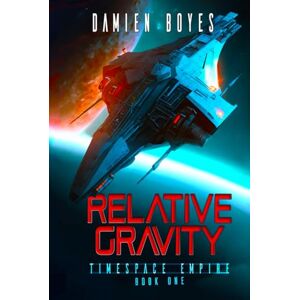 Boyes, Damien Relative Gravity: A Space Opera Cyberpunk Action Adventure (Timespace Empire) Boyes, Damien Relative Gravity: A Space Opera Cyberpunk Action Adventure (Timespace Empire)