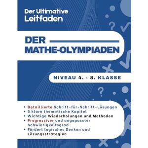 Mabilar, Alex Der Ultimative Leitfaden der Mathe-Olympiaden: 300 Schritt-für-Schritt-Übungen zur Meisterung von Logik und Problemlösung 8-14 Jahre (4. 8. Klasse) Mabilar, Alex Der Ultimative Leitfaden der Mathe-Olympiaden: 300 Schritt-für-Schritt-Übungen zur Meisterung von Logik und Problemlösung 8-14 Jahre (4. 8. Klasse)