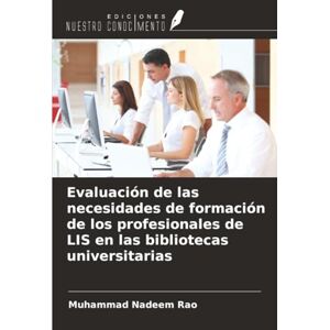 Rao, Muhammad Nadeem Evaluación de las necesidades de formación de los profesionales de LIS en las bibliotecas universitarias Rao, Muhammad Nadeem Evaluación de las necesidades de formación de los profesionales de LIS en las bibliotecas universitarias