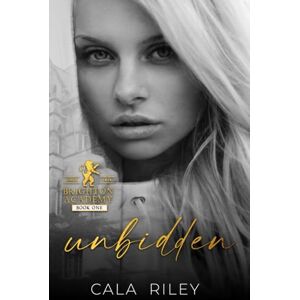 Riley, Cala Unbidden: Bully high school romance (Brighton Academy) Riley, Cala Unbidden: Bully high school romance (Brighton Academy)