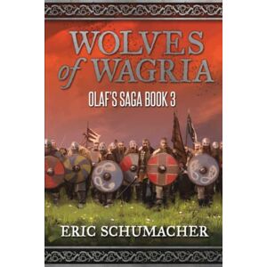 Schumacher, Eric Wolves of Wagria: A Viking Age Novel (Olaf's Saga Book 3) Schumacher, Eric Wolves of Wagria: A Viking Age Novel (Olaf's Saga Book 3)