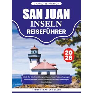 GREYSON, CHARLOTTE SAN JUAN-INSELN REISEFÜHRER 2026: Schritt-für-Schritt-Anleitung zu Flügen, Fähren, Wasserflugzeugen, Autovermietungen, öffentlichen Verkehrsmitteln und wichtigen Sicherheitstipps. GREYSON, CHARLOTTE SAN JUAN-INSELN REISEFÜHRER 2026: Schritt-für-Schritt-Anleitung zu Flügen, Fähren, Wasserflugzeugen, Autovermietungen, öffentlichen Verkehrsmitteln und wichtigen Sicherheitstipps.