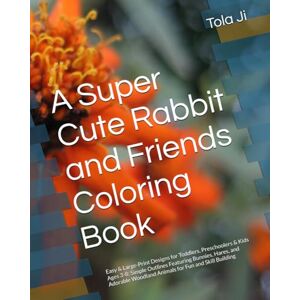 Ji, Mr Tola A Super Cute Rabbit and Friends Coloring Book: Easy & Large-Print Designs for Toddlers, Preschoolers & Kids Ages 3-8: Simple Outlines Featuring ... Woodland Animals for Fun and Skill Building Ji, Mr Tola A Super Cute Rabbit and Friends Coloring Book: Easy & Large-Print Designs for Toddlers, Preschoolers & Kids Ages 3-8: Simple Outlines Featuring ... Woodland Animals for Fun and Skill Building