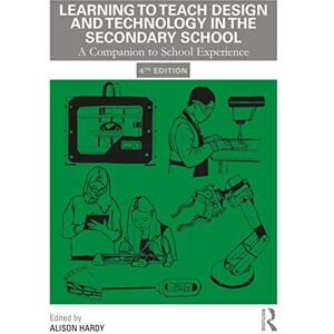Learning to Teach Design and Technology in the Secondary School: A Companion to School Experience (Learning to Teach Subjects in the Secondary School Series) Learning to Teach Design and Technology in the Secondary School: A Companion to School Experience (Learning to Teach Subjects in the Secondary School Series)