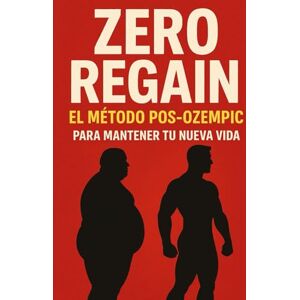 Lira, Dr. Gabriel ZERO REGAIN: El Método Pos-Ozempic para Mantener tu Nueva Vida Lira, Dr. Gabriel ZERO REGAIN: El Método Pos-Ozempic para Mantener tu Nueva Vida