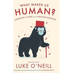 O'Neill What Make us Human: A Scientist’s Guide to our Amazing Existence O'Neill What Make us Human: A Scientist’s Guide to our Amazing Existence