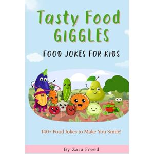 freed, Miss Zara TASTY FOOD GIGGLES: 140+ Hilarious Food Jokes for Kids Aged 6–12 – Laugh-Out-Loud Fun with Fruits, Vegetables, and More! freed, Miss Zara TASTY FOOD GIGGLES: 140+ Hilarious Food Jokes for Kids Aged 6–12 – Laugh-Out-Loud Fun with Fruits, Vegetables, and More!