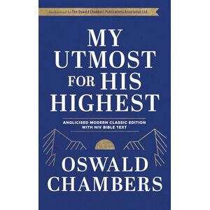 Chambers, Oswald My Utmost For His Highest: Anglicised Modern Classic Edition with NIV Bible Text Chambers, Oswald My Utmost For His Highest: Anglicised Modern Classic Edition with NIV Bible Text