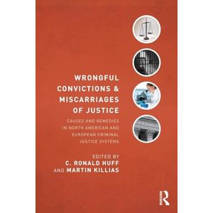 Wrongful Convictions and Miscarriages of Justice: Causes and Remedies in North American and European Criminal Justice Systems (Criminology and Justice Studies) Wrongful Convictions and Miscarriages of Justice: Causes and Remedies in North American and European Criminal Justice Systems (Criminology and Justice Studies)