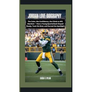V. Rylan, Kaida JORDAN LOVE BIOGRAPHY: The Calm, the Confidence, the Climb to NFL Stardom — How a Young Quarterback Stayed Ready, Took His Shot, and Earned the Spotlight V. Rylan, Kaida JORDAN LOVE BIOGRAPHY: The Calm, the Confidence, the Climb to NFL Stardom — How a Young Quarterback Stayed Ready, Took His Shot, and Earned the Spotlight