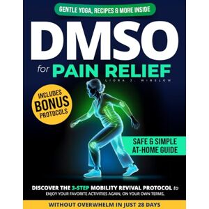 J. Winslow, Liora DMSO for Pain Relief: Discover the 3-Step Mobility Revival Protocol to enjoy your favorite activities again, on your own terms, without overwhelm in just 28 days. J. Winslow, Liora DMSO for Pain Relief: Discover the 3-Step Mobility Revival Protocol to enjoy your favorite activities again, on your own terms, without overwhelm in just 28 days.