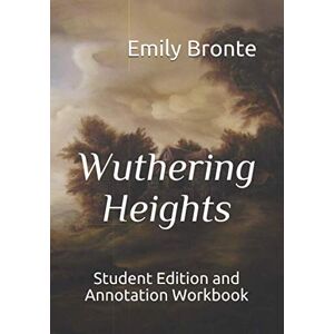 Bronte, Emily Wuthering Heights: Student Edition and Annotation Workbook (Student Edition Books) Bronte, Emily Wuthering Heights: Student Edition and Annotation Workbook (Student Edition Books)