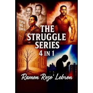 Lebron, Ramon Rezo The Struggle Series: 4 in 1 Lebron, Ramon Rezo The Struggle Series: 4 in 1