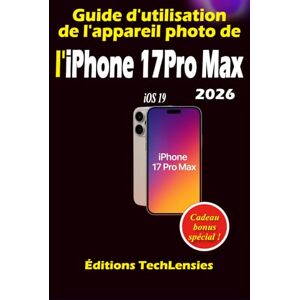 TechLensies, Éditions Guide d'utilisation de l'appareil photo de l'iPhone 17 Pro Max TechLensies, Éditions Guide d'utilisation de l'appareil photo de l'iPhone 17 Pro Max
