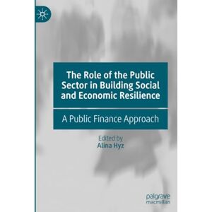 The Role of the Public Sector in Building Social and Economic Resilience: A Public Finance Approach The Role of the Public Sector in Building Social and Economic Resilience: A Public Finance Approach