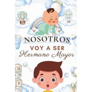 Roig, Dr. Y. Nosotros Voy a ser hermano mayor: Cuentos infantiles que enseñan a cuidar, compartir y amar a ese hermanito que está por llegar (Hermano y hermanito) (Cuentos de hermanos) Roig, Dr. Y. Nosotros Voy a ser hermano mayor: Cuentos infantiles que enseñan a cuidar, compartir y amar a ese hermanito que está por llegar (Hermano y hermanito) (Cuentos de hermanos)