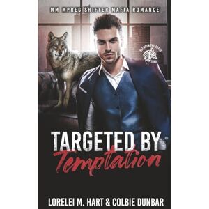 Hart, Lorelei M. Targeted by Temptation: MM Mpreg Shifter Mafia Romance: 3 (Between The Greys) Hart, Lorelei M. Targeted by Temptation: MM Mpreg Shifter Mafia Romance: 3 (Between The Greys)