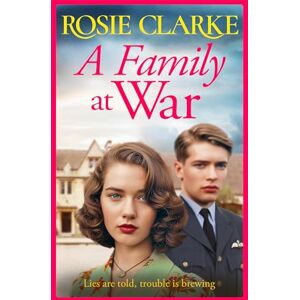 Clarke, Rosie A Family at War: A brilliant wartime saga read from Rosie Clarke (The Family Feud Series, 1) Clarke, Rosie A Family at War: A brilliant wartime saga read from Rosie Clarke (The Family Feud Series, 1)