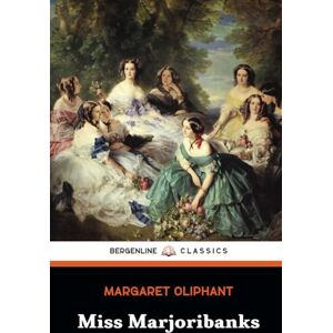 Oliphant, Margaret Miss Marjoribanks: The 1866 Classic Literary Fiction Novel Oliphant, Margaret Miss Marjoribanks: The 1866 Classic Literary Fiction Novel