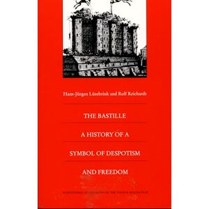 Lüsebrink, Hans-Jürgen The Bastille: A History of a Symbol of Despotism and Freedom (Bicentennial Reflections on the French Revolution) Lüsebrink, Hans-Jürgen The Bastille: A History of a Symbol of Despotism and Freedom (Bicentennial Reflections on the French Revolution)