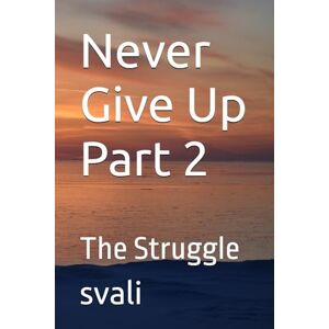svali Never Give Up Part 2: The Struggle svali Never Give Up Part 2: The Struggle
