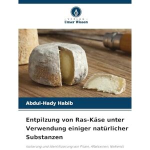 Habib, Abdul-Hady Entpilzung von Ras-Käse unter Verwendung einiger natürlicher Substanzen: Isolierung und Identifizierung von Pilzen, Aflatoxinen, Nelkenöl Habib, Abdul-Hady Entpilzung von Ras-Käse unter Verwendung einiger natürlicher Substanzen: Isolierung und Identifizierung von Pilzen, Aflatoxinen, Nelkenöl