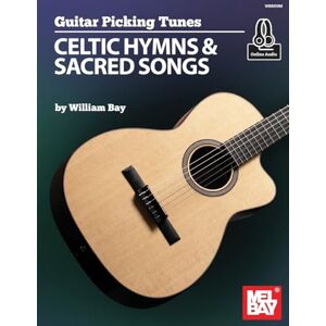 Bay, William Guitar Picking Tunes Celtic Hymns & Sacred Songs: Celtic Hymns and Sacred Songs Bay, William Guitar Picking Tunes Celtic Hymns & Sacred Songs: Celtic Hymns and Sacred Songs