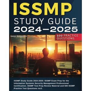 Manlawben, Isacar ISSMP Study Guide 2024-2025: ISSMP Exam Prep for the Information Systems Security Management Professional Certification. ISSMP Test Prep Review Material and 500 ISSMP Practice Test Questions isc2 Manlawben, Isacar ISSMP Study Guide 2024-2025: ISSMP Exam Prep for the Information Systems Security Management Professional Certification. ISSMP Test Prep Review Material and 500 ISSMP Practice Test Questions isc2