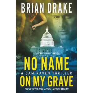 Drake, Brian No Name on my Grave: A Sam Raven Thriller: 6 Drake, Brian No Name on my Grave: A Sam Raven Thriller: 6