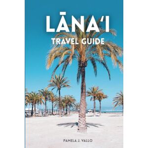 Vallo, Pamela J. Lānaʻi Travel Guide: Beaches, Trails & Local Culture on Hawaii’s Quiet Island: Insider Tips, Itineraries, and Adventure Recommendations for Hulopoe Bay, Keahiakawelo, Shipwreck Beach, and Lānaʻi City Vallo, Pamela J. Lānaʻi Travel Guide: Beaches, Trails & Local Culture on Hawaii’s Quiet Island: Insider Tips, Itineraries, and Adventure Recommendations for Hulopoe Bay, Keahiakawelo, Shipwreck Beach, and Lānaʻi City
