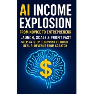 Creed, Sam AI Income Explosion: From Novice to Entrepreneur Subtitle: Launch, Scale & Profit Fast Step-by- Step Blueprint to Build Real AI Revenue from Scratch Creed, Sam AI Income Explosion: From Novice to Entrepreneur Subtitle: Launch, Scale & Profit Fast Step-by- Step Blueprint to Build Real AI Revenue from Scratch