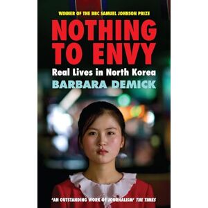 Demick, Barbara Nothing To Envy: Real Lives In North Korea Demick, Barbara Nothing To Envy: Real Lives In North Korea