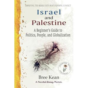 Kean, Bree Israel and Palestine: A Beginner's Guide to Politics, People, and Globalization: Simplifying the Middle East's Most Enduring Conflict (A Painted Daisy Primer: The World, Simplified) Kean, Bree Israel and Palestine: A Beginner's Guide to Politics, People, and Globalization: Simplifying the Middle East's Most Enduring Conflict (A Painted Daisy Primer: The World, Simplified)