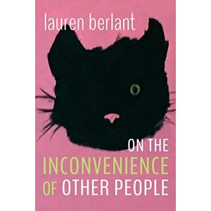 Berlant, Lauren On the Inconvenience of Other People (Writing Matters!) Berlant, Lauren On the Inconvenience of Other People (Writing Matters!)