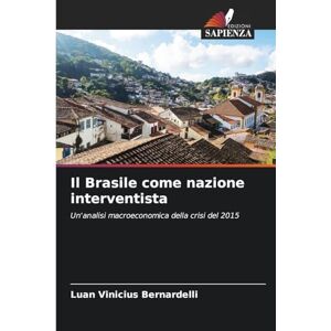 Vinicius Bernardelli, Luan Il Brasile come nazione interventista: Un'analisi macroeconomica della crisi del 2015 Vinicius Bernardelli, Luan Il Brasile come nazione interventista: Un'analisi macroeconomica della crisi del 2015