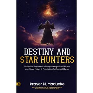 Madueke, Prayer M. Destiny and Star Hunters: Violent Fire Prayers to Reclaim your Original and Recover your Stolen Virtues & Potential in the Courts of Heaven (The ... Courtroom of Heaven, Heavens Courtroom) Madueke, Prayer M. Destiny and Star Hunters: Violent Fire Prayers to Reclaim your Original and Recover your Stolen Virtues & Potential in the Courts of Heaven (The ... Courtroom of Heaven, Heavens Courtroom)