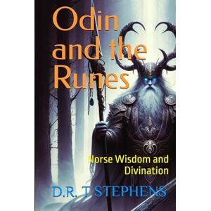 STEPHENS, D.R. T Odin and the Runes: Norse Wisdom and Divination STEPHENS, D.R. T Odin and the Runes: Norse Wisdom and Divination