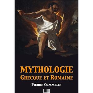 Commelin, Pierre Mythologie Grecque et Romaine Commelin, Pierre Mythologie Grecque et Romaine