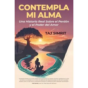 Taj Contempla Mi Alma: Una Historia Real Sobre el Perdón y el Poder del Amor Taj Contempla Mi Alma: Una Historia Real Sobre el Perdón y el Poder del Amor