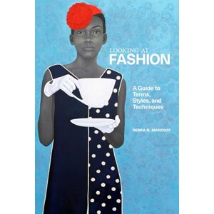 Mancoff, Debra.N A Looking at Fashion: A Guide to Terms, Styles, and Techniques Mancoff, Debra.N A Looking at Fashion: A Guide to Terms, Styles, and Techniques