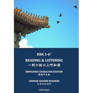 Xian, Yun HSK 1-6+ READING & LISTENING 一到六级以上听和读 Simplified Character Edition 简体中文版: CHINESE GRADED READERS 汉语分级读物 Xian, Yun HSK 1-6+ READING & LISTENING 一到六级以上听和读 Simplified Character Edition 简体中文版: CHINESE GRADED READERS 汉语分级读物