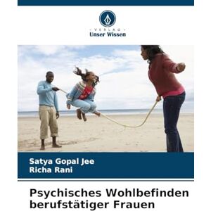 Gopal Jee, Satya Psychisches Wohlbefinden berufstätiger Frauen Gopal Jee, Satya Psychisches Wohlbefinden berufstätiger Frauen