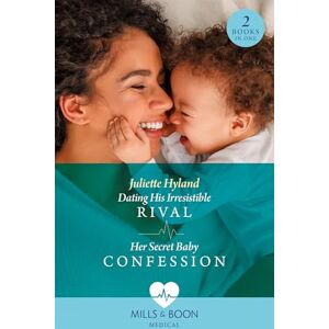 Hyland, Juliette Dating His Irresistible Rival / Her Secret Baby Confession: Dating His Irresistible Rival (Hope Hospital Surgeons) / Her Secret Baby Confession (Hope Hospital Surgeons) Hyland, Juliette Dating His Irresistible Rival / Her Secret Baby Confession: Dating His Irresistible Rival (Hope Hospital Surgeons) / Her Secret Baby Confession (Hope Hospital Surgeons)