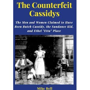Bell, Mike The Counterfeit Cassidys: The Men and Women said to have been Butch Cassidy, the Sundance Kid, and Ethel Place, who returned from South America. and lived out thier lives in the United States. Bell, Mike The Counterfeit Cassidys: The Men and Women said to have been Butch Cassidy, the Sundance Kid, and Ethel Place, who returned from South America. and lived out thier lives in the United States.
