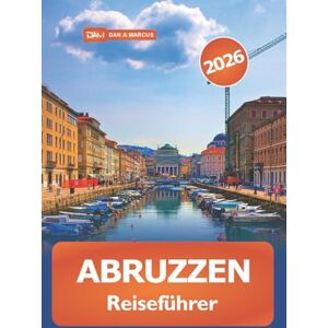 Marcus, Dan A. Abruzzen Reiseführer 2026: Entdecken Sie Italien Malerische Bergwanderungen, Kulinarik, Geschichte, kulturelle Erlebnisse und Abenteuer Marcus, Dan A. Abruzzen Reiseführer 2026: Entdecken Sie Italien Malerische Bergwanderungen, Kulinarik, Geschichte, kulturelle Erlebnisse und Abenteuer