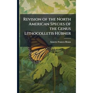 Braun Revision of the North American Species of the Genus Lithocolletis HÃ1/4bner Braun Revision of the North American Species of the Genus Lithocolletis HÃ1/4bner