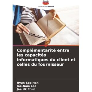 Han, Hyun-Soo Complémentarité entre les capacités informatiques du client et celles du fournisseur Han, Hyun-Soo Complémentarité entre les capacités informatiques du client et celles du fournisseur